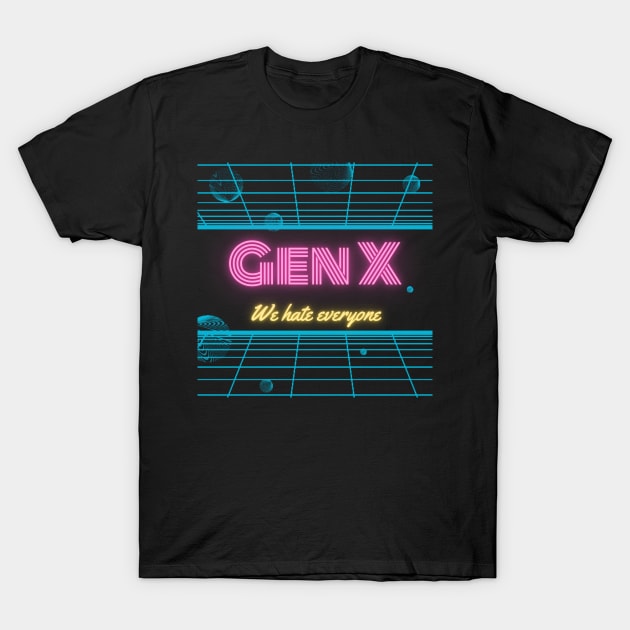 Gen X - We hate everyone! T-Shirt by Tee's Tees